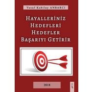 Hayalleriniz Hedefleri Hedefler Başarıyı Getirir - Yusuf Kubilay Anbarcı