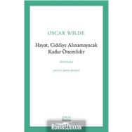Hayat, Ciddiye Alınamayacak Kadar Önemlidir - Oscar Wilde