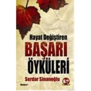 HAYAT DEĞİŞTİREN BAŞARI ÖYKÜLERİ - SERDAR SİNANOĞLU