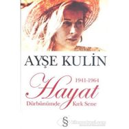 HAYAT DÜRBÜNÜMDE KIRK SENE 1 (1941-1964) - AYŞE KULIN