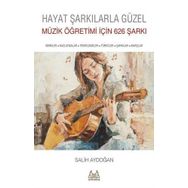 Hayat Şarkılarla Güzel: Müzik Öğretimi İçin 626 Şarkı - Salih Aydoğan