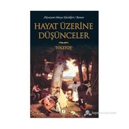 HAYAT ÜZERİNE DÜŞÜNCELER - LEV NİKOLAYEVİÇ TOLSTOY
