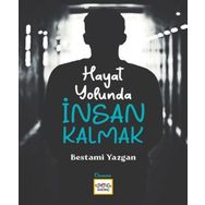 Hayat Yolunda İnsan Kalmak - Bestami Yazgan