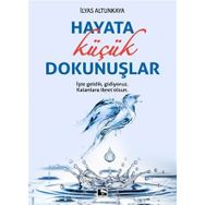Hayata Küçük Dokunuşlar - İlyas Altunkaya