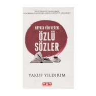 Hayata Yön Veren Özlü Sözler - Yakup Yıldırım