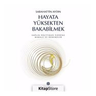 Hayata Yüksekten Bakabilmek - Sabahattin Aydın