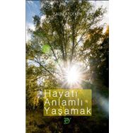 Hayatı Anlamlı Yaşamak - Salih Atçeken