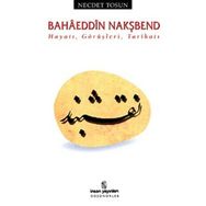Hayatı, Görüşleri, Tarikatı - Bahaeddin Nakşbend