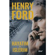 Hayatım Ve İşlerim - Henry Ford