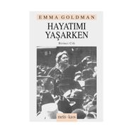 HAYATIMI YAŞARKEN 1. CILT - EMMA GOLDMAN