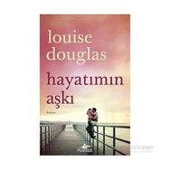 Hayatımın Aşkı - Louise Douglas