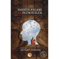 HAYATIN ANLAMI VE ÖLÜM-SÜZLÜK - MEHMET TÜRKERİ