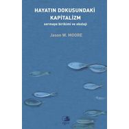 Hayatın Dokusundaki Kapitalizm Sermaye Birikimi Ve Ekoloji - Jason W. Moore