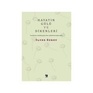 Hayatın Gülü ve Dikenleri İlyas Özbay