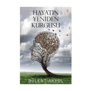 Hayatın Yeniden Kurgusu - Bülent Akyol