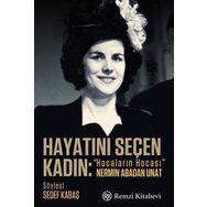 Hayatını Seçen Kadın- “Hocaların Hocası” Nermin Abadan Unat - Sedef Kabaş