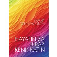 Hayatınıza Biraz Renk Katın - Mark Wentworth