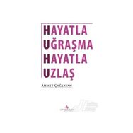 Hayatla Uğraşma Uzlaş - Ahmet Çağlayan