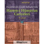 Hayatlarının Çeşitli Safhalarında Harem-i Hümayun Cariyeleri 18. Yüzyıl - Betül İpşirli Argıt