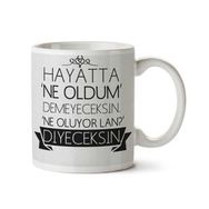 Hayatta Ne Oldum Demeyeceksin Baskılı Kupa Bardak
