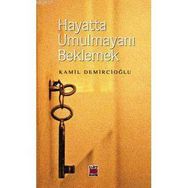 HAYATTA UMULMAYANI BEKLEMEK - KAMIL DEMİRCİOĞLU