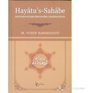 HAYATU'S - SAHABE SAHIH RIVAYETLERE GÖRE SAHABE-I KIRAM'IN HAYATI - MUHAMMED YUSUF KANDEHLEVI