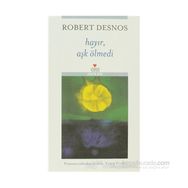 HAYIR, AŞK ÖLMEDİ - ROBERT DESNOS