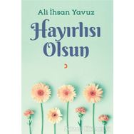 Hayırlısı Olsun - Ali ihsan Yavuz