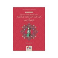 Hayırsever Bir Osmanlı Valide Sultanı Hatice Turhan Sultan ve Vakfiyesi - Nurdan Şafak