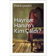Hayriye Hanım’ı Kim Çaldı - Figen Şakacı