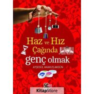 Haz ve Hız Çağında Genç Olmak - Ayşegül Akakuş Akgün