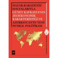 Hazar - Karadeniz Havzalarıyla Güney Kafkasya’nın Jeoekonomik Karakteristiği ve Azerbaycan’ın Yeni Petrol Politikası - Ali M. Hasanov