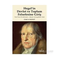 Hegel’in Devlet ve Toplum Felsefesine Giriş - Celal A. Kanat