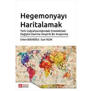 Hegemonyayı Haritalamak Türk Coğrafyacılığındaki Entelektüel Değişim Üzerine Ampirik Bir Araştırma Erdem Bekaroğlu Suat Yazan