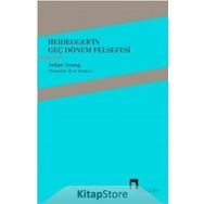 Heidegger'in Geç Dönem Felsefesi - Julian Young
