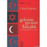 HELENIZM SIYONIZM TÜRKÇÜLÜK AVRUPA TÜRKİYESİNDE ÜÇ TARZ-I SIYASET - ORHAN GÖKDEMİR