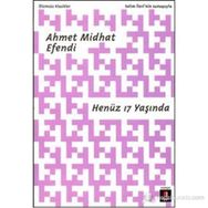 HENÜZ 17 YAŞINDA - AHMET MIDHAT EFENDI