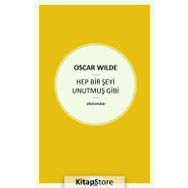 Hep Bir Şeyi Unutmuş Gibi - Oscar Wilde