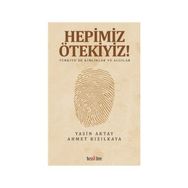 Hepimiz Ötekiyiz - Ahmet Kızılkaya Yasin Aktay