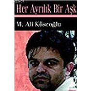 HER AYRILIK BIR AŞK - M. ALI KÖSEOĞLU