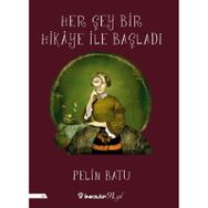 Her Şey Bir Hikaye İle Başladı - Pelin Batu