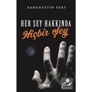 Her Şey Hakkında Hiçbir Şey - Sabahattin Sert