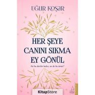 Her Şeye Canını Sıkma Ey Gönül - Uğur Koşar