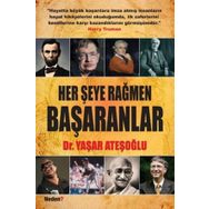 HER ŞEYE RAĞMEN BAŞARANLAR - YAŞAR ATEŞOĞLU