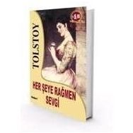 HER ŞEYE RAĞMEN SEVGI - LEV NİKOLAYEVİÇ TOLSTOY
