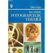 HER YÖNÜYLE FOTOĞRAFÇILIK TEKNİĞİ - ERHAN ERGIN