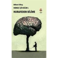 Herkes İçin Bilim 1 - Hurafeden Bilime Adnan Erkuş