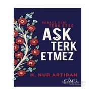 Herkes Seni Terk Etse Aşk Terk Etmez - hayat nur artiran