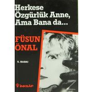 HERKESE ÖZGÜRLÜK ANNE AMA BANA DA - FÜSUN ÖNAL