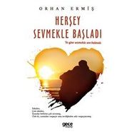 Herşey Sevmekle Başladı - Orhan Ermiş